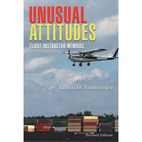 Unusual Attitudes: Flight Instructor Memoirs