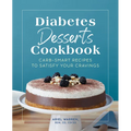 Diabetes Desserts Cookbook: Carb-Smart Recipes to Satisfy Your Cravings
