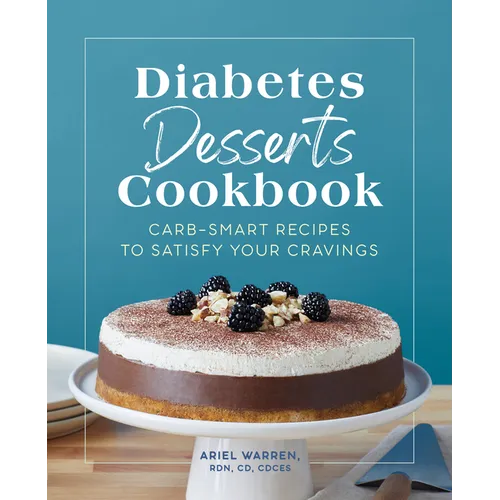 Diabetes Desserts Cookbook: Carb-Smart Recipes to Satisfy Your Cravings