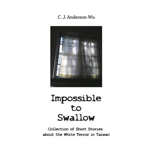 Impossible to Swallow-Collection of Short Stories about the White Terror in Taiwan