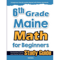 6th Grade Maine Math for Beginners: Standardized Testing and Home School Study Guide