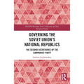 Governing the Soviet Union's National Republics: The Second Secretaries of the Communist Party