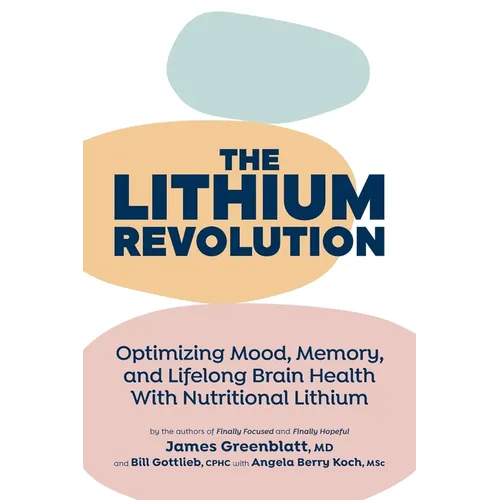 The Lithium Revolution: Optimizing Mood, Memory, and Lifelong Brain Health With Nutritional Lithium