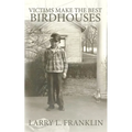Victims Make the Best Birdhouses