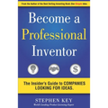 Become a Professional Inventor: The Insider's Guide to Companies Looking for Ideas