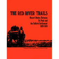 The Red River Trails: Oxcart Routes Between St. Paul and the Selkirk Settlement, 1820-1870
