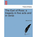 The Earl of Ross: A Tragedy in Five Acts and in Verse