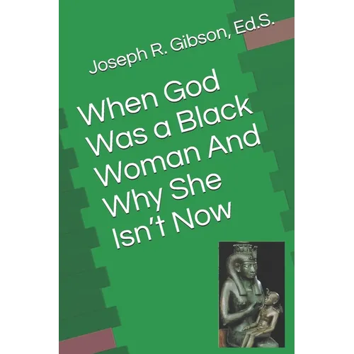 When God Was a Black Woman: And Why She Isn't Now