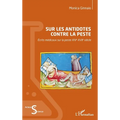 Sur les antidotes contre la peste: Écrits médicaux sur la peste XIVe-XVIIe siècle