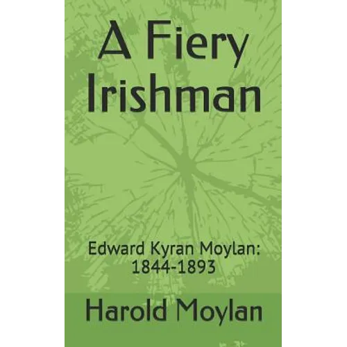 A Fiery Irishman: Edward Kyran Moylan: 1844-1893