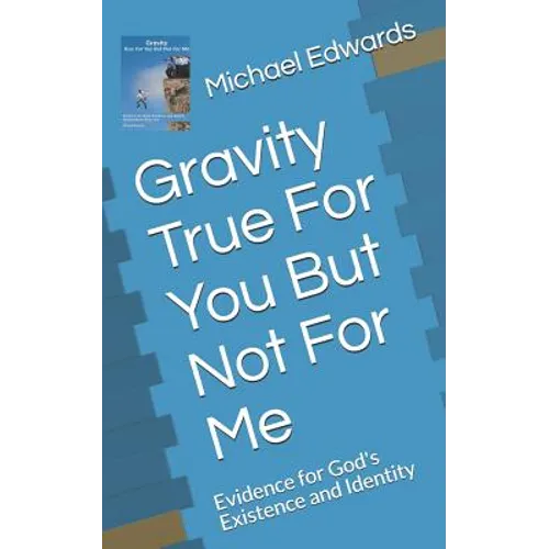 Gravity True For You But Not For Me: Evidence for God's Existence and Identity