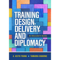 Training Design, Delivery, and Diplomacy: An Educator's Guide
