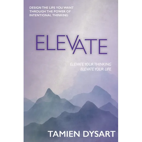 Elevate: Design the Life You Want through the Power of Intentional Thinking