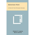 Mountain Pony: A Story of the Wyoming Rockies