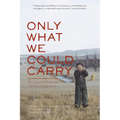 Only What We Could Carry: The Japanese American Internment Experience