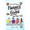 The Ultimate Personal Finance Guide for Teens: Learn the Secrets of Money Management to Become Wealthy and Live a Stress-Free Life