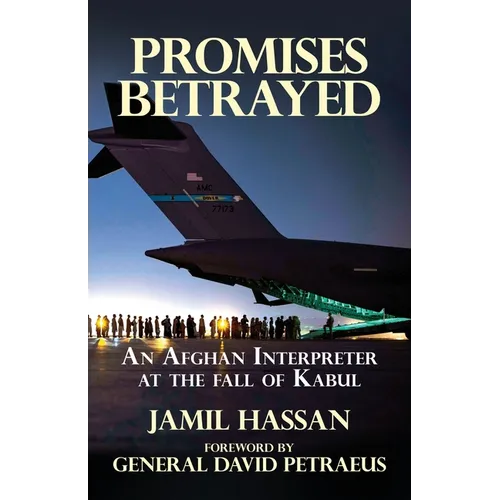 Promises Betrayed: An Afghan Interpreter at The Fall of Kabul (Deluxe Color Edition)