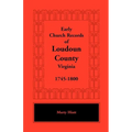 Early Church Records of Loudoun County, Virginia, 1745-1800