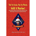 NOT AS LEAN, NOT AS MEAN, STILL A MARINE! - EVEN MORE Marine Corps Sea Stories and Politically Incorrect Common Sense