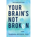 Your Brain's Not Broken: Strategies for Navigating Your Emotions and Life with ADHD