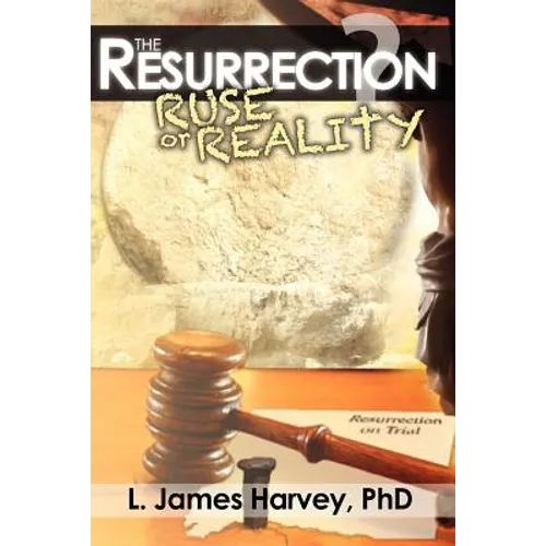 The Resurrection - Ruse or Reality?