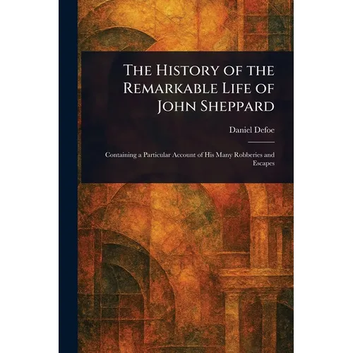 The History of the Remarkable Life of John Sheppard