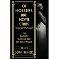 Of Mobsters and Movie Stars: The Bloody "Golden Age" of Hollywood