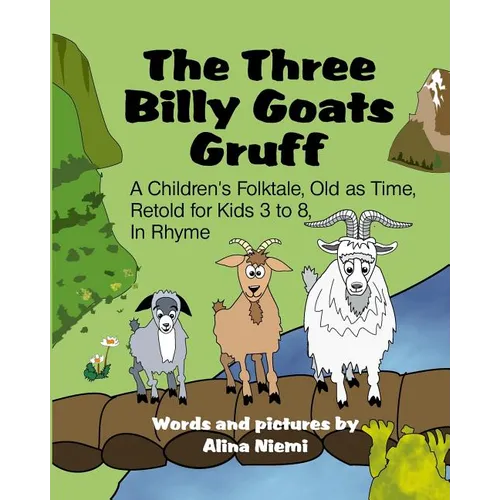 The Three Billy Goats Gruff: A Children's Folktale, Old as Time, Retold for Kids 3 - 8, In Rhyme