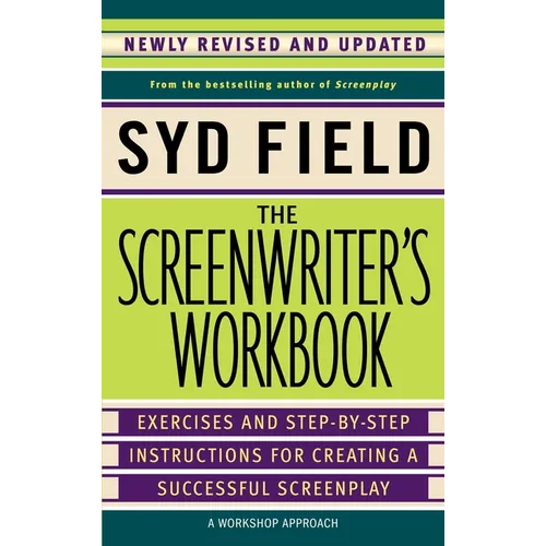 The Screenwriter's Workbook: Exercises and Step-By-Step Instructions for Creating a Successful Screenplay, Newly Revised and Updated