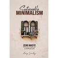 Sustainable Minimalism: Zero Waste Living. Habits, Decluttering and Design for a Simpler and Authentic Life