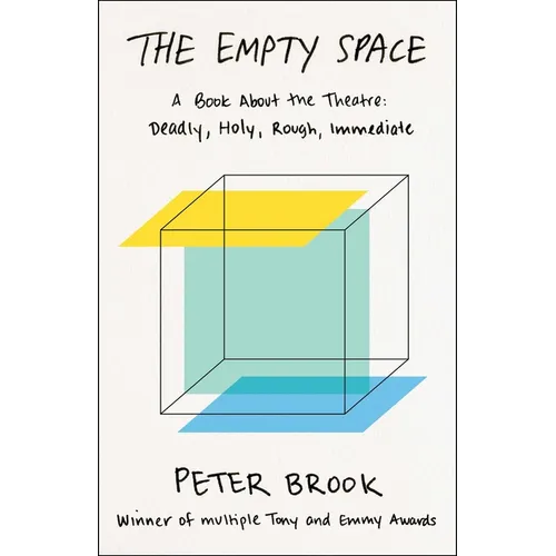 The Empty Space: A Book about the Theatre: Deadly, Holy, Rough, Immediate