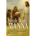 Fresh Daily Manna: 31 Storied Messages Inspired by Our Loving Savior