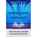 Getting Into Character: Seven Secrets A Novelist Can Learn From Actors