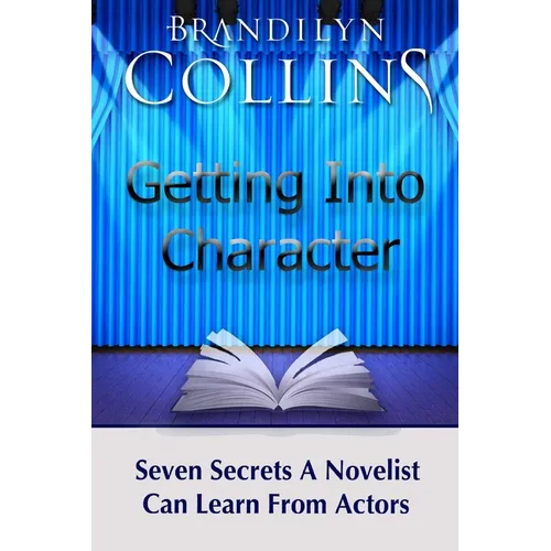 Getting Into Character: Seven Secrets A Novelist Can Learn From Actors