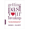 Getting Past Your Breakup: How to Turn a Devastating Loss Into the Best Thing That Ever Happened to You
