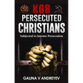 KGB Persecuted Christians: Subjected To Intense Persecution
