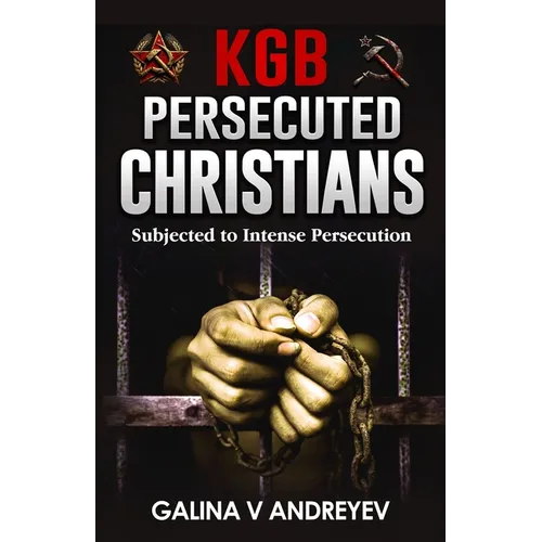KGB Persecuted Christians: Subjected To Intense Persecution
