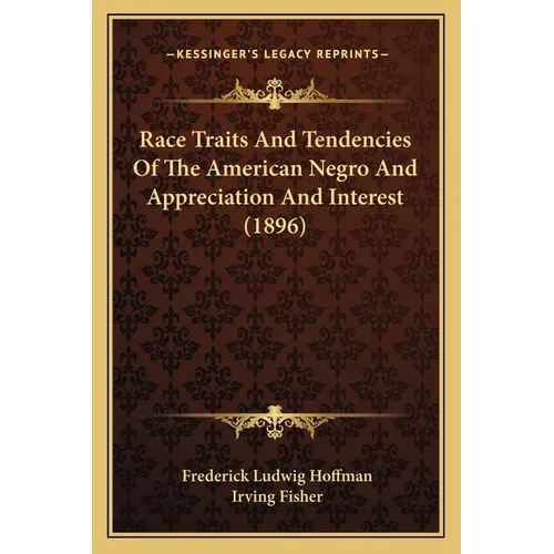 Race Traits And Tendencies Of The American Negro And Appreciation And Interest (1896)