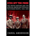 Eyes Off the Prize: The United Nations and the African American Struggle for Human Rights, 1944 1955