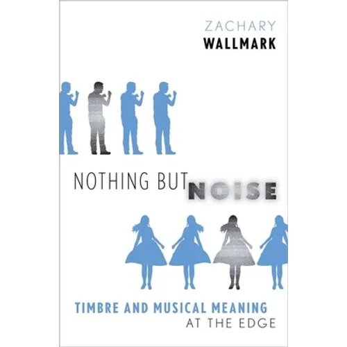 Nothing But Noise: Timbre and Musical Meaning at the Edge