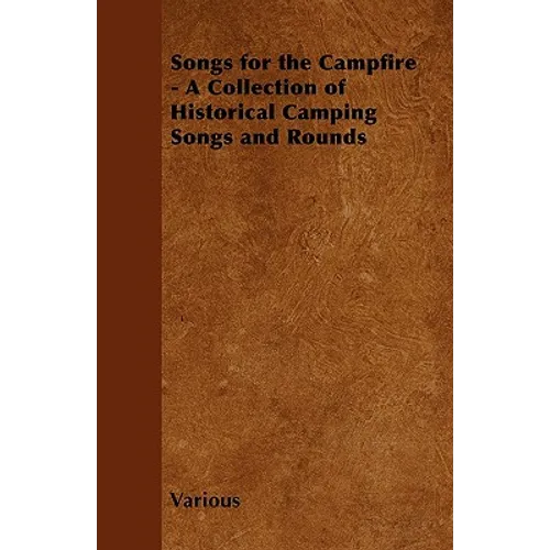 Songs for the Campfire - A Collection of Historical Camping Songs and Rounds