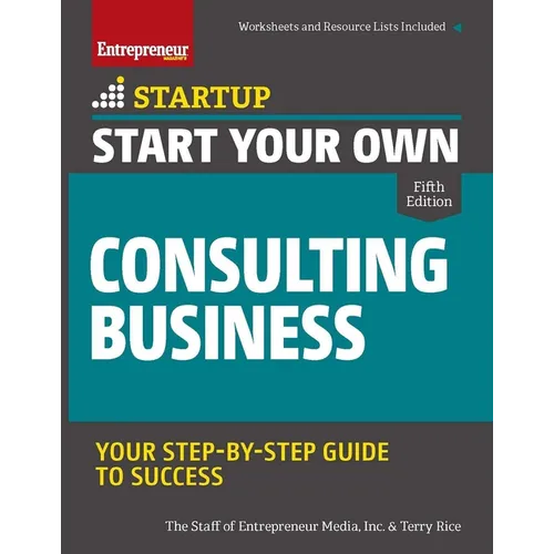Start Your Own Consulting Business: Your Step-By-Step Guide to Success