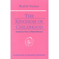 The Kingdom of Childhood: Introductory Talks on Waldorf Education (Cw 311) Volume 21