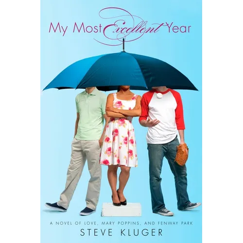 My Most Excellent Year: A Novel of Love, Mary Poppins, and Fenway Park
