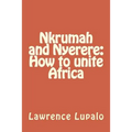 Nkrumah and Nyerere: How to unite Africa