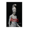 Ares: The Origins and History of the Greek God of War
