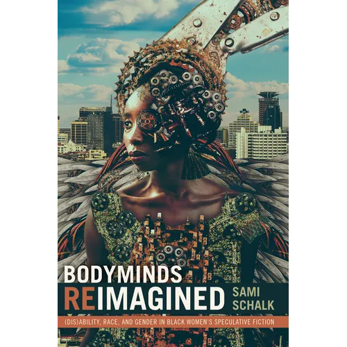 Bodyminds Reimagined: (Dis)Ability, Race, and Gender in Black Women's Speculative Fiction