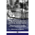 Pathology of Dental Infections: and Its Relation to General Diseases - History of Dentistry