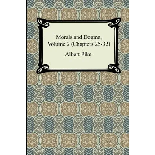 Morals and Dogma, Volume 2 (Chapters 25-32)