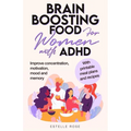 Brain Boosting Food for Women with ADHD: Improve Concentration, Motivation and Memory